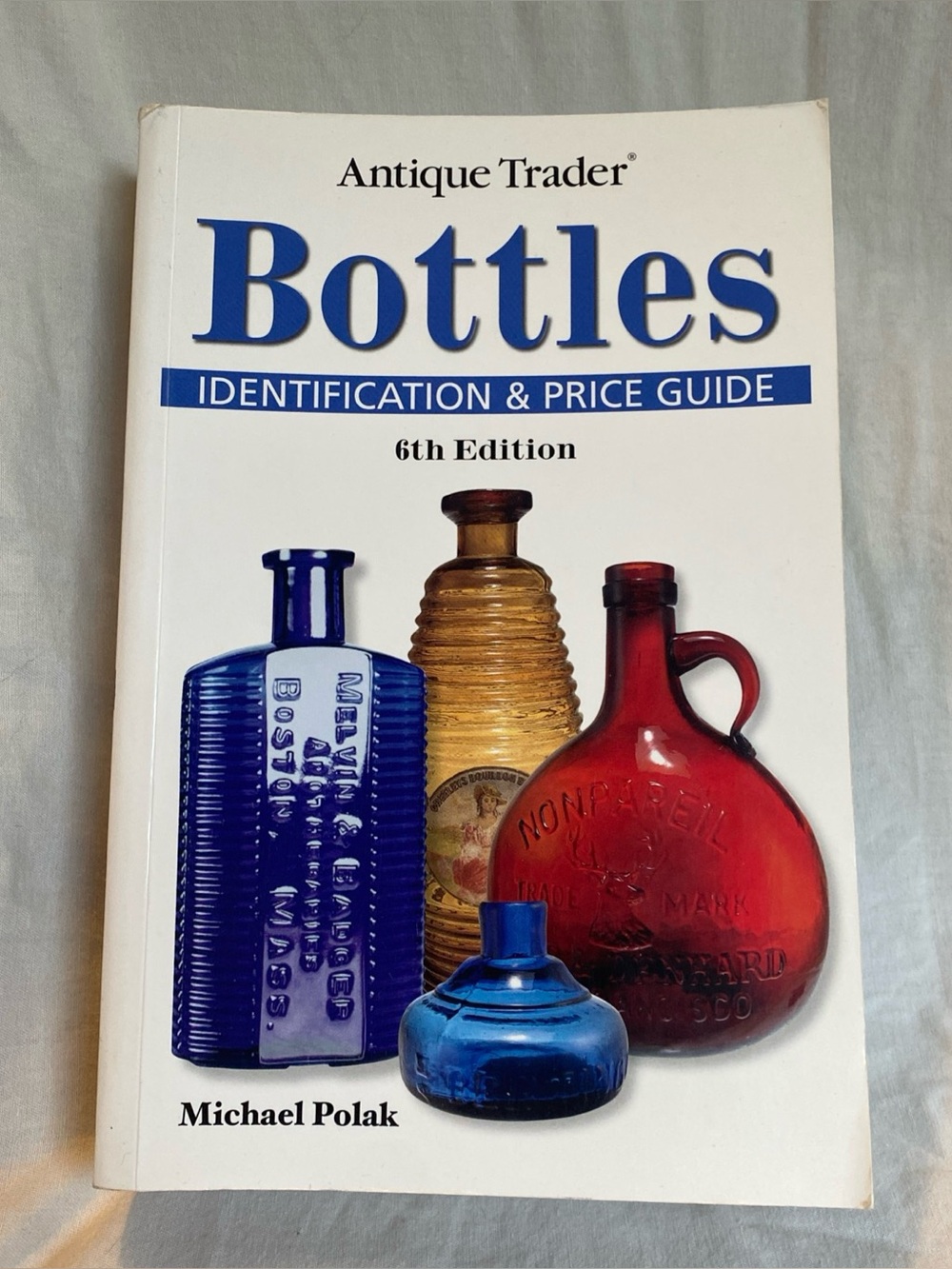 Antique Trader Bottles Identification and Price Guide-6th Edition Michael Polak